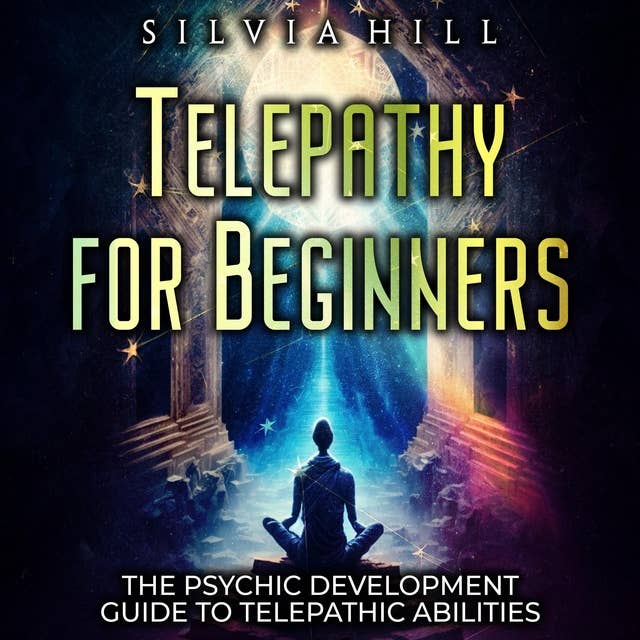 Telepathy for Beginners: The Psychic Development Guide to Telepathic Abilities