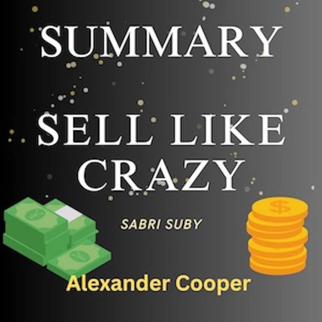 Summary of Sell Like Crazy: by Sabri Suby - A Comprehensive Summary