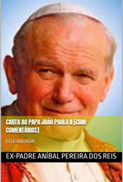 CARTAS AO PAPA JOÃO PAULO II [COM COMENTÁRIOS]