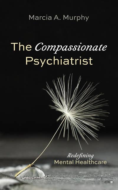 The Compassionate Psychiatrist: Redefining Mental Healthcare