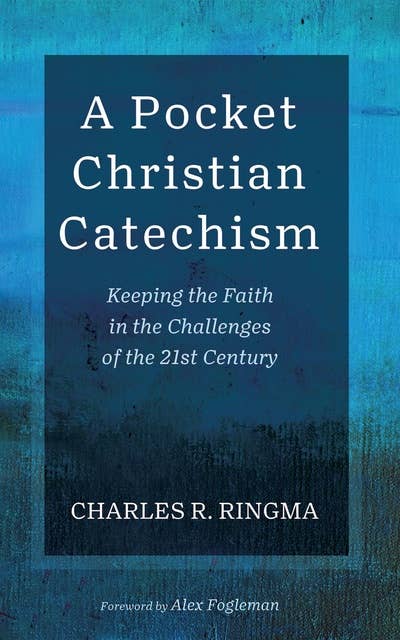 A Pocket Christian Catechism: Keeping the Faith in the Challenges of the 21st Century