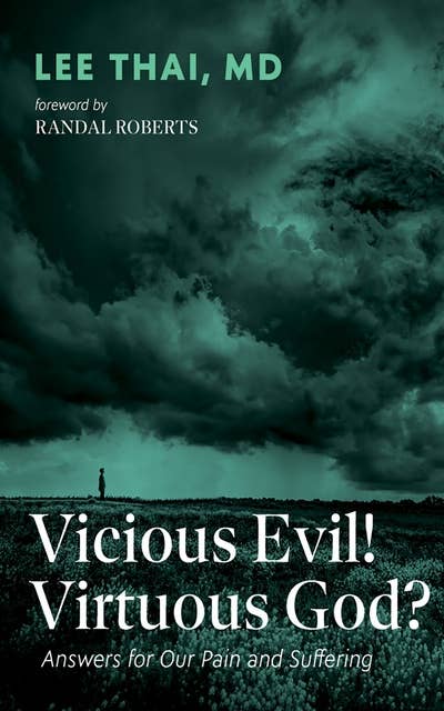Vicious Evil! Virtuous God?: Answers for Our Pain and Suffering