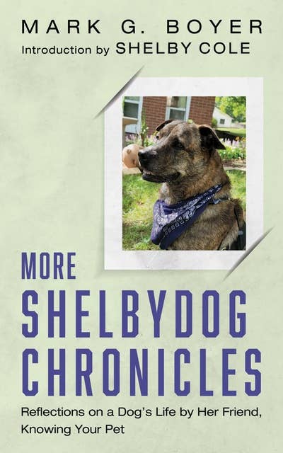 More Shelbydog Chronicles: Reflections on a Dog’s Life by Her Friend, Knowing Your Pet