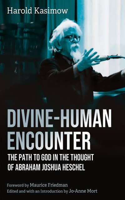 Divine-Human Encounter: The Path to God in the Thought of Abraham Joshua Heschel