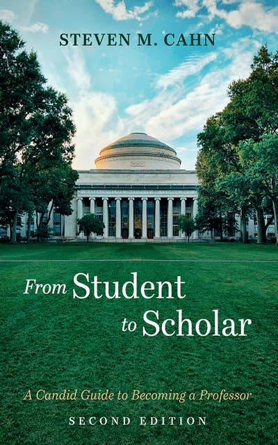 From Student to Scholar: A Candid Guide to Becoming a Professor, Second Edition
