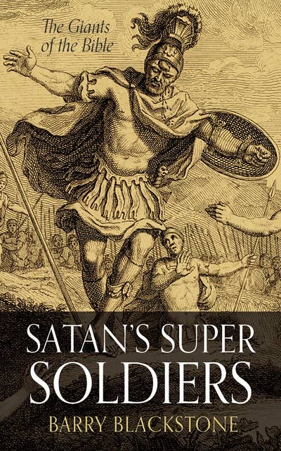 Satan’s Super Soldiers: The Giants of the Bible