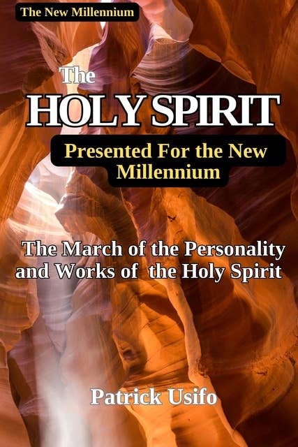 The Holy Spirit Presented to the New Millennium.: The March of the Personality and Works of the Holy Spirit for New Millennium.