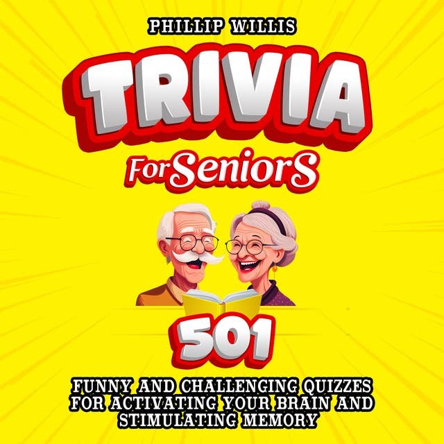 Trivia for Seniors: 501 Funny and Challenging Quizzes for Activating Your Brain and Stimulating Memory