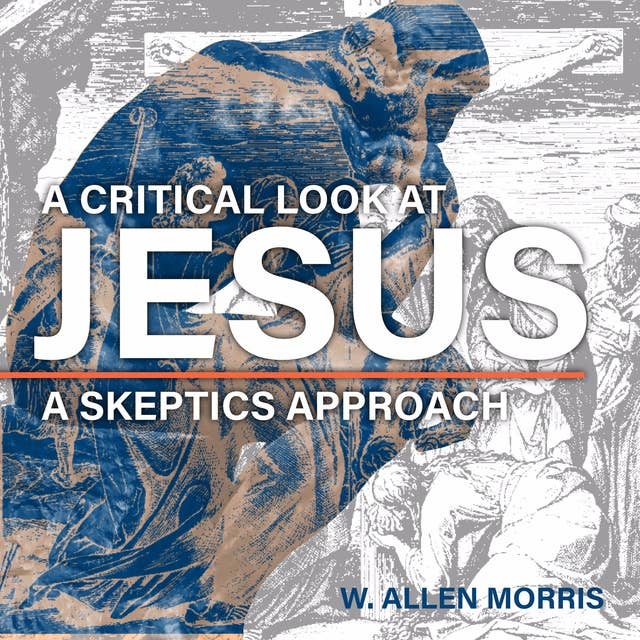 A Critical Look at Jesus: A Skeptics Approach
