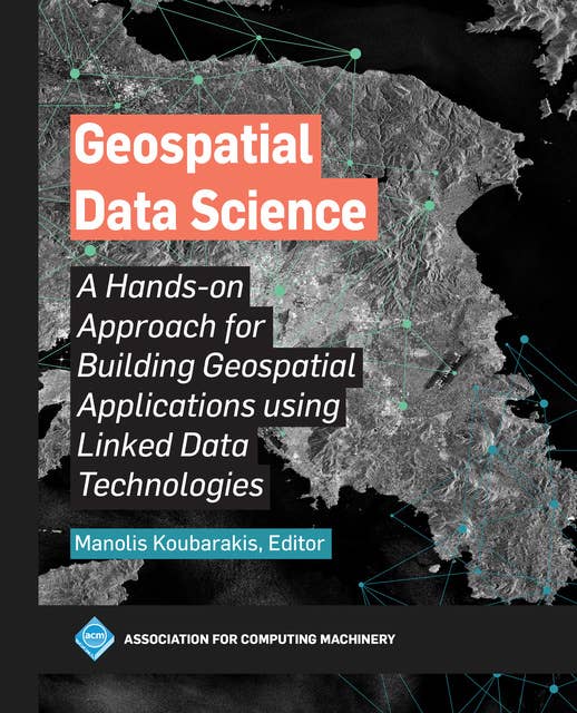 Geospatial Data Science: A Hands-on Approach for Building Geospatial Applications using Linked Data Technologies