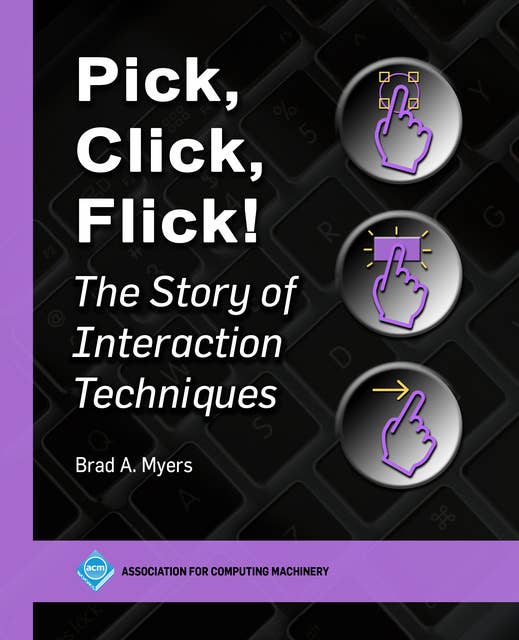 Pick, Click, Flick!: The Story of Interaction Techniques