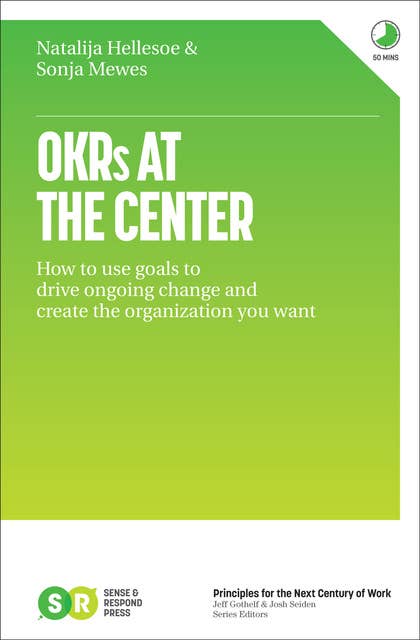 OKRs At The Center: How to use goals to drive ongoing change and create the organization you want