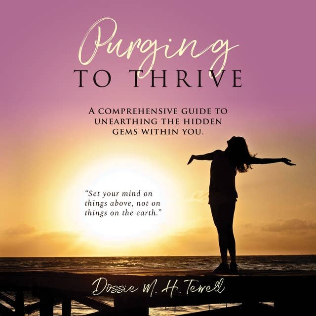 Purging to Thrive: A Comprehensive Guide to Unearthing the Hidden Gems Within You