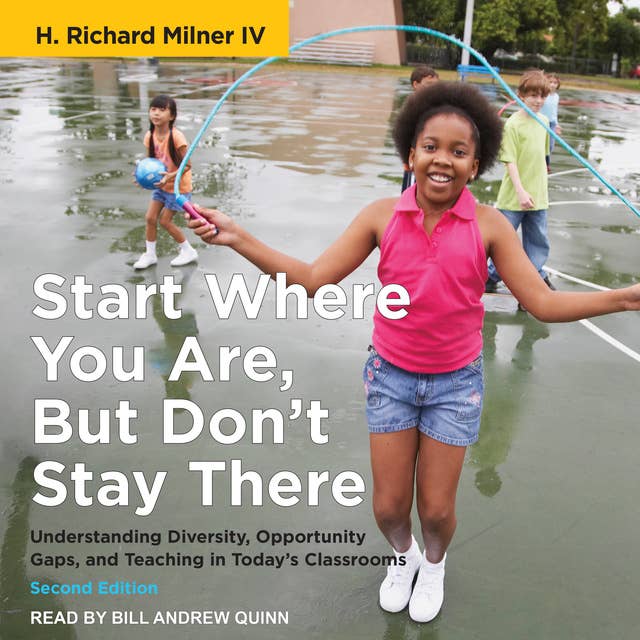 Start Where You Are, But Don’t Stay There, Second Edition: Understanding Diversity, Opportunity Gaps, and Teaching in Today’s Classrooms