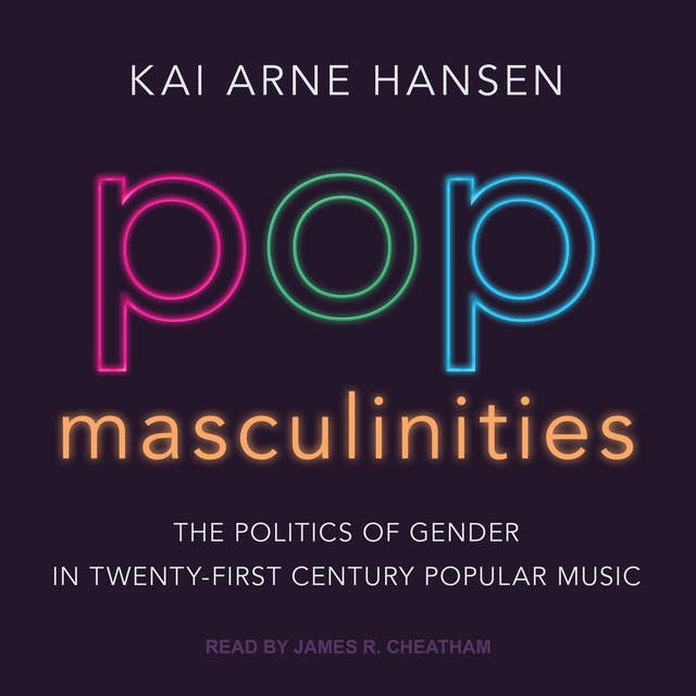 Pop Masculinities: The Politics of Gender in Twenty-First Century Popular Music