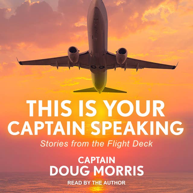 This Is Your Captain Speaking: Stories from the Flight Deck