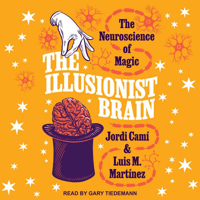 The Illusionist Brain: The Neuroscience of Magic