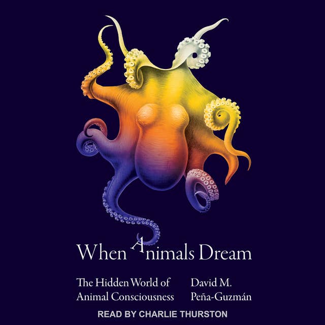 Cover for When Animals Dream: The Hidden World of Animal Consciousness