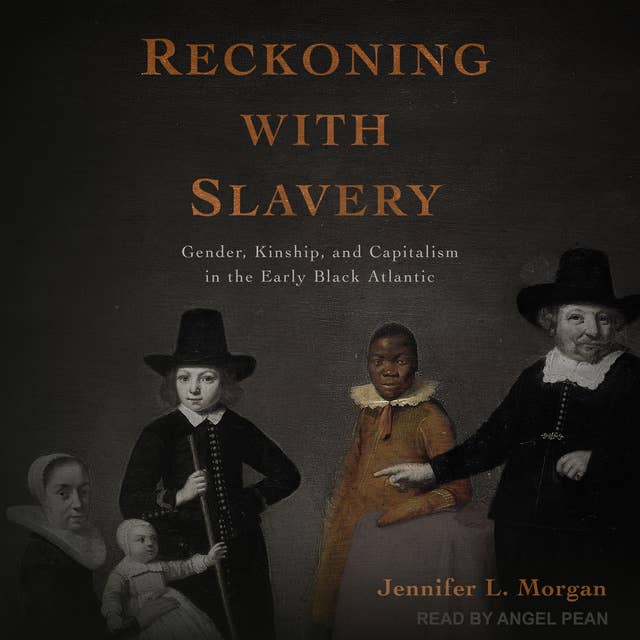 Reckoning with Slavery: Gender, Kinship, and Capitalism in the Early Black Atlantic