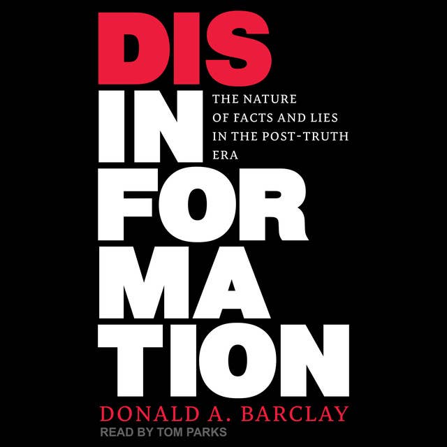 Disinformation: The Nature of Facts and Lies in the Post-Truth Era