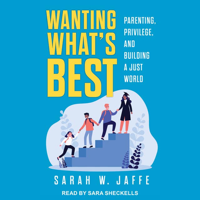 Wanting What's Best: Parenting, Privilege, and Building a Just World
