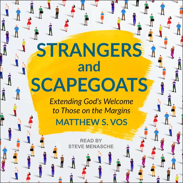 Strangers and Scapegoats: Extending God's Welcome to Those on the Margins