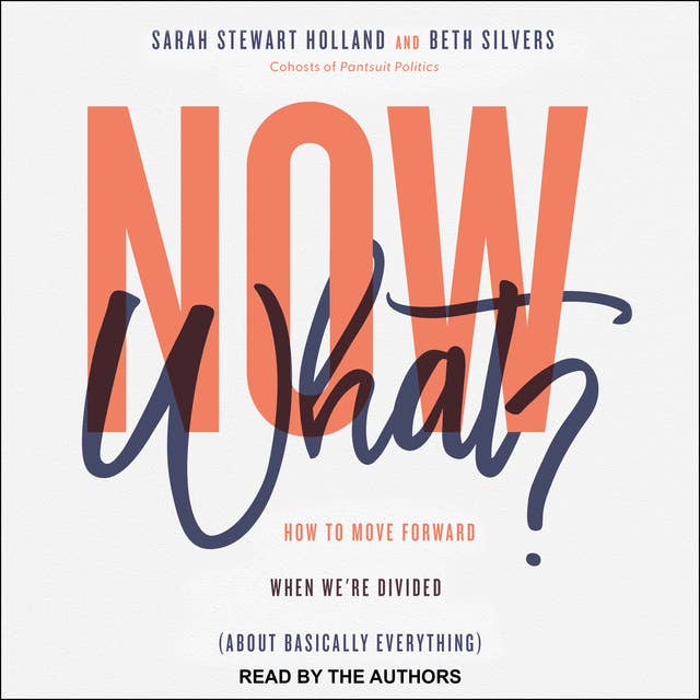 Now What?: How to Move Forward When We're Divided About Basically Everything