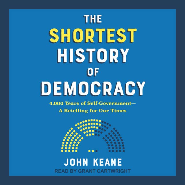 The Shortest History of Democracy: 4,000 Years of Self-Government-A Retelling for Our Times