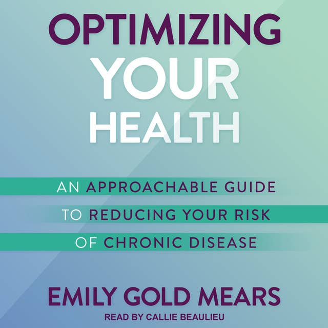 Optimizing Your Health: An Approachable Guide to Reducing Your Risk of Chronic Disease