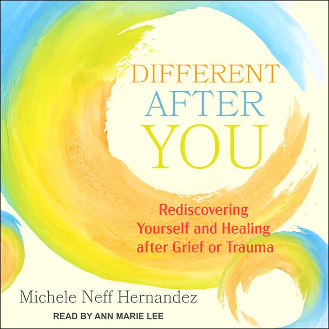 Different after You: Rediscovering Yourself and Healing after Grief or Trauma