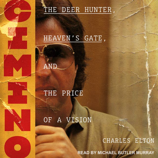 Cimino: The Deer Hunter, Heaven’s Gate, and the Price of a Vision