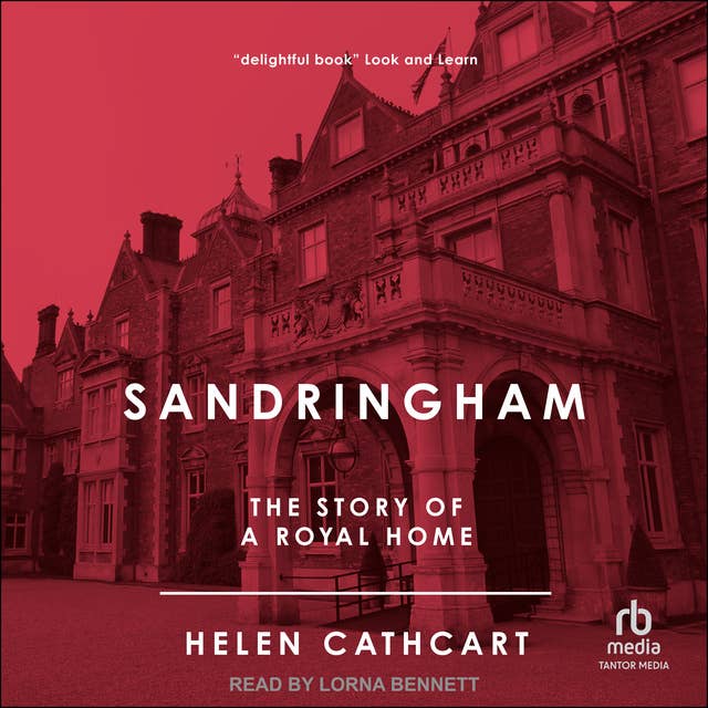 Sandringham: The Story of a Royal Home