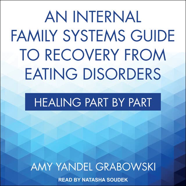 An Internal Family Systems Guide to Recovery from Eating Disorders: Healing Part by Part