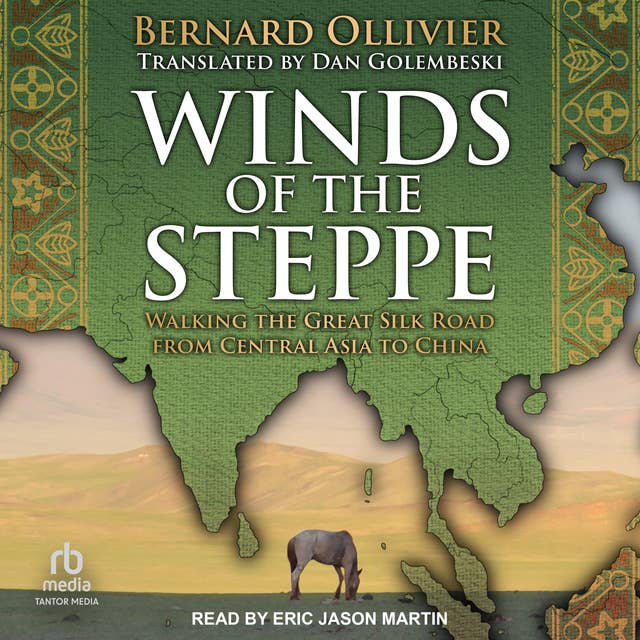 Cover for Winds of the Steppe: Walking the Great Silk Road from Central Asia to China