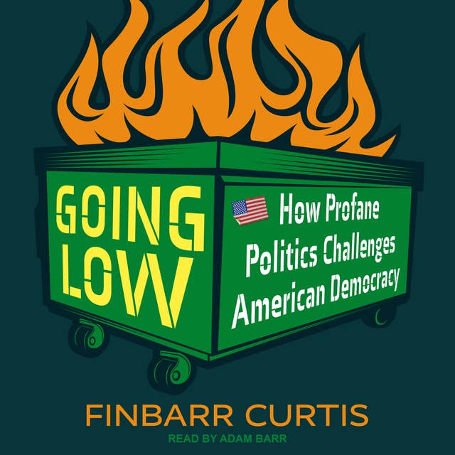 Going Low: How Profane Politics Challenges American Democracy
