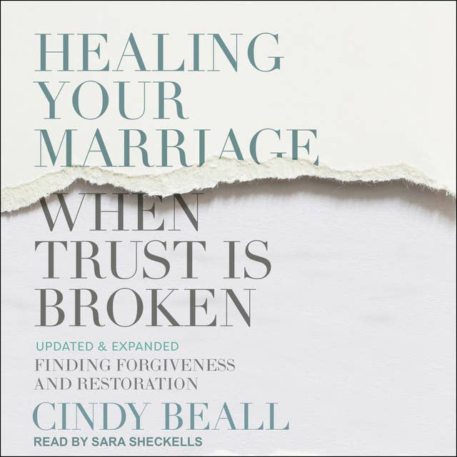 Healing Your Marriage When Trust is Broken: Finding Forgiveness and Restoration: Updated & Expanded