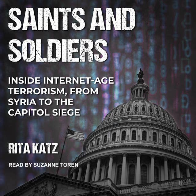 Saints and Soldiers: Inside Internet-Age Terrorism, From Syria to the Capitol Siege