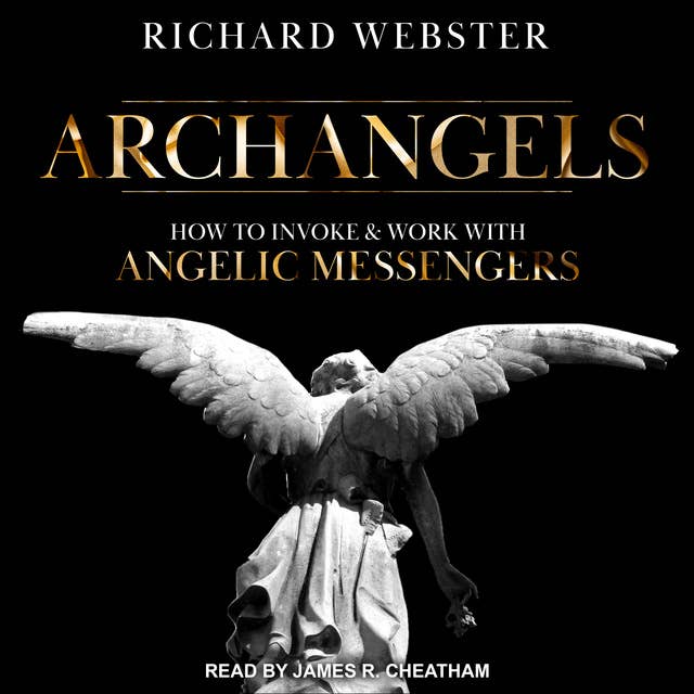 Archangels: How to Invoke & Work with Angelic Messengers