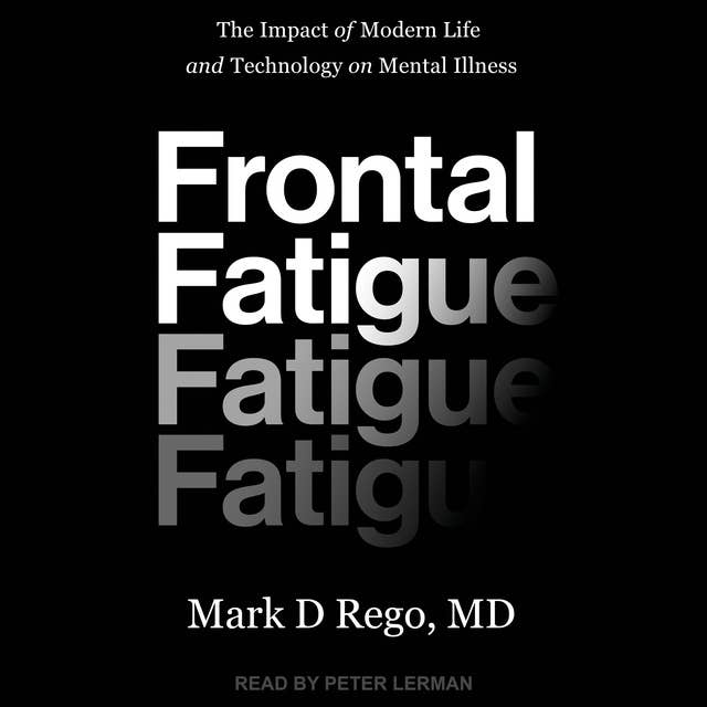 Frontal Fatigue: The Impact of Modern Life and Technology on Mental Illness