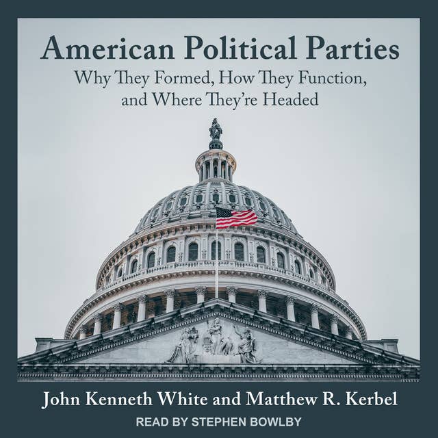 American Political Parties: Why They Formed, How They Function, and Where They're Headed