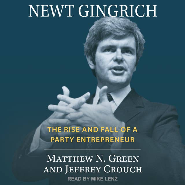 Newt Gingrich: The Rise and Fall of a Party Entrepreneur