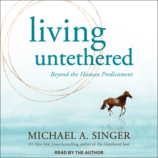 Living Untethered: Beyond the Human Predicament 