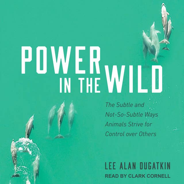 Power in the Wild: The Subtle and Not-So-Subtle Ways Animals Strive for  Control over Others - Audiobook - Lee Alan Dugatkin - ISBN 9798765025543 -  Storytel