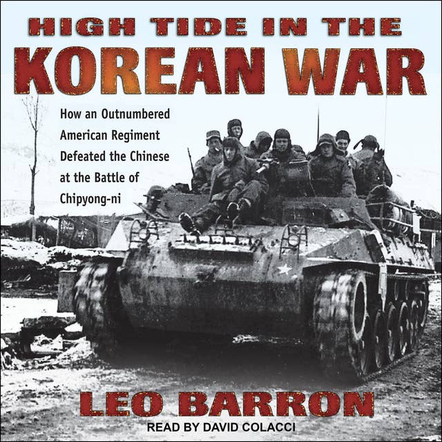 High Tide in the Korean War: How an Outnumbered American Regiment Defeated the Chinese at the Battle of Chipyong-ni
