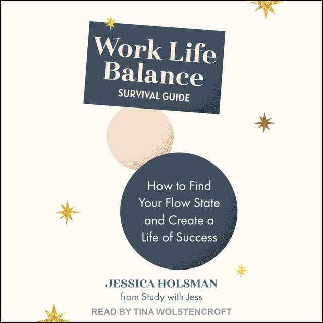 Work Life Balance Survival Guide: How to Find Your Flowstate and Create a Life of Success