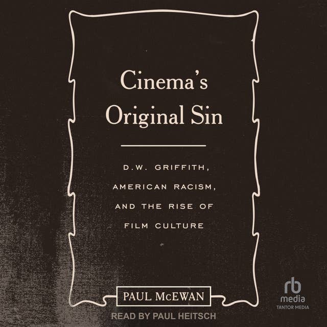 Cinema's Original Sin: D.W. Griffith, American Racism, and the Rise of Film Culture