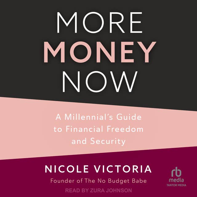 More Money Now: A Millennial’s Guide to Financial Freedom and $ecurity