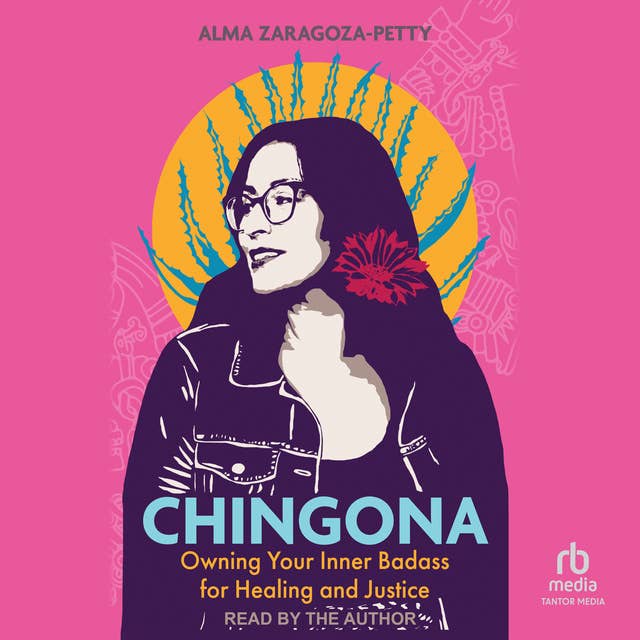 Chingona: Owning Your Inner Badass for Healing and Justice