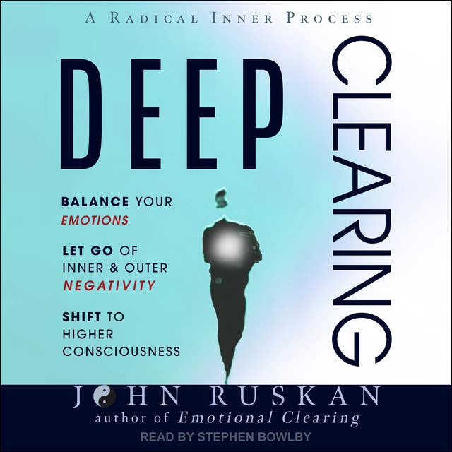 Deep Clearing: Balance Your Emotions, Let Go Of Inner & Outer Negativity, Shift To Higher Consciousness