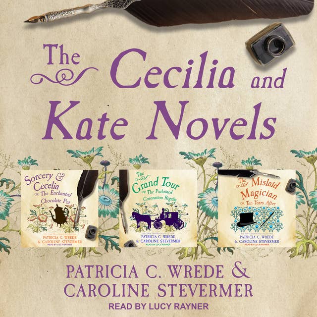 The Cecelia and Kate Novels: Sorcery & Cecelia, The Grand Tour, and The Mislaid Magician